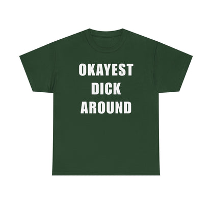 Okayest Dick Around Unisex Heavy Cotton Tee