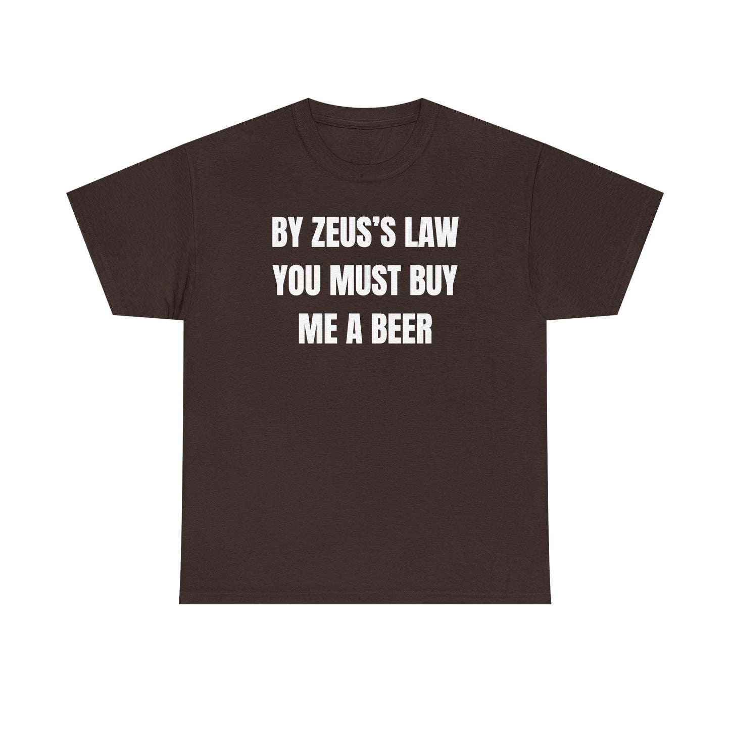 By Zeus's Law You Must Buy Me A Beer Unisex Heavy Cotton Tee