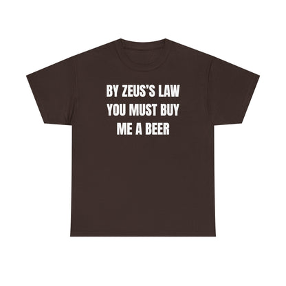 By Zeus's Law You Must Buy Me A Beer Unisex Heavy Cotton Tee