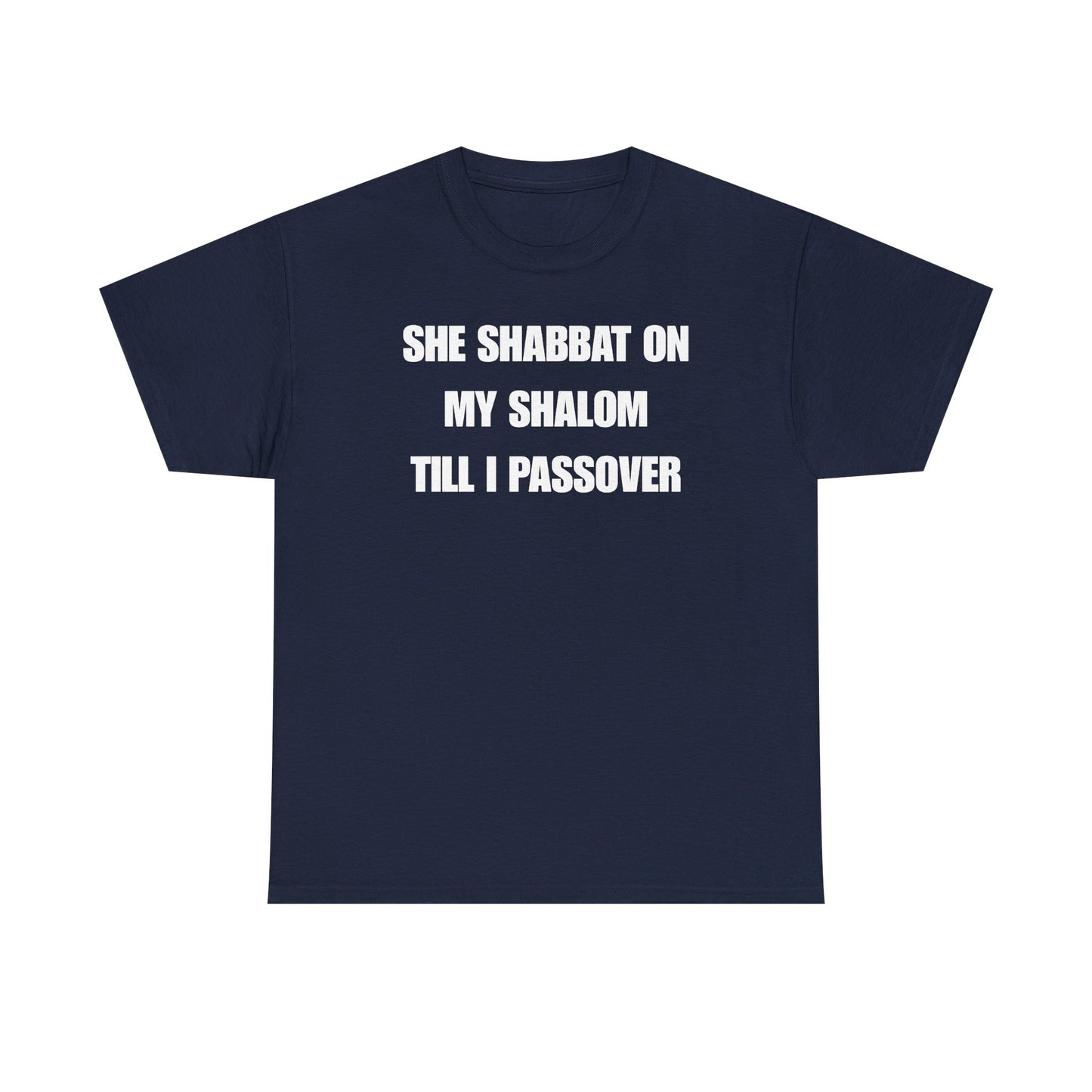 She Shabbat on my Shalom Till I Passover Unisex Heavy Cotton Tee
