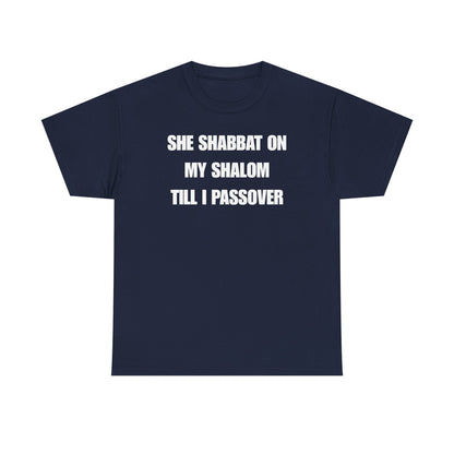 She Shabbat on my Shalom Till I Passover Unisex Heavy Cotton Tee