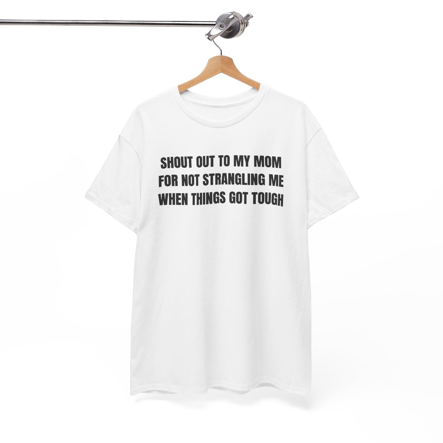 Shoutout to My Mom For Not Strangling Me When Things GOT Tough Unisex Heavy Cotton Tee