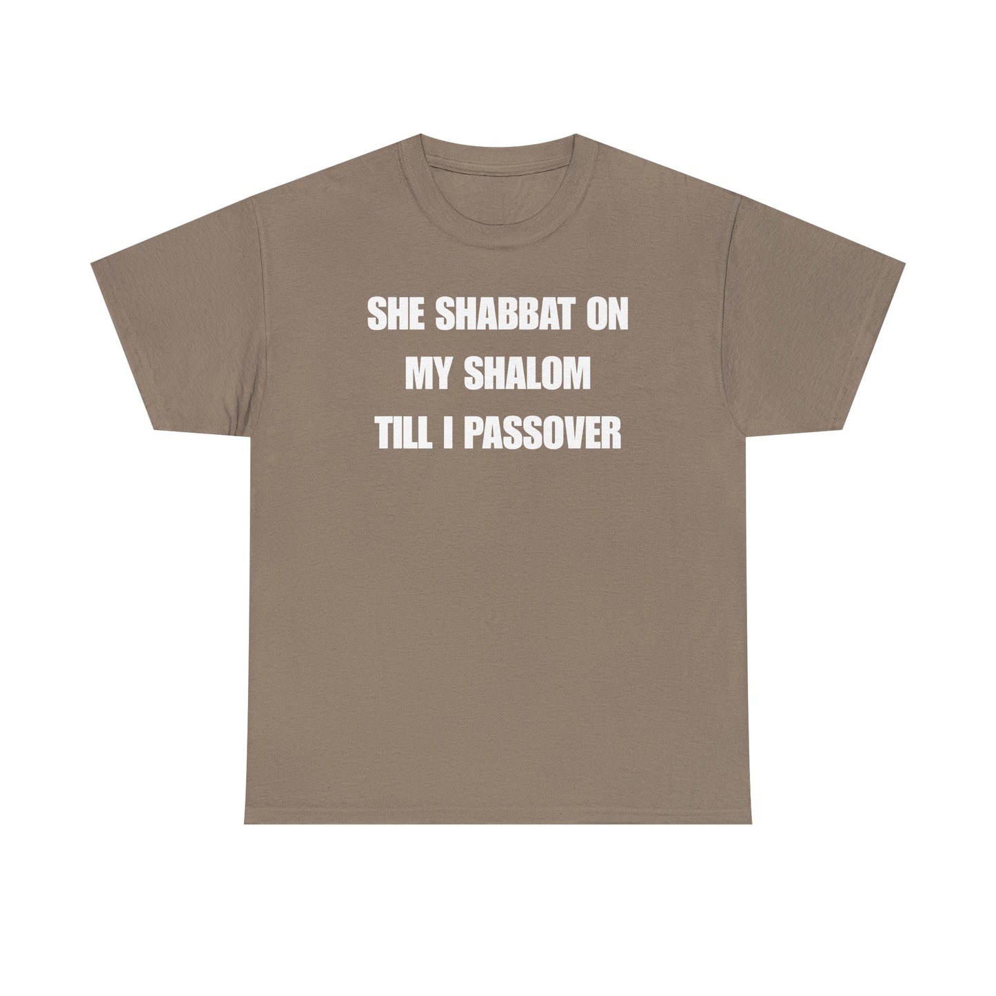 She Shabbat on my Shalom Till I Passover Unisex Heavy Cotton Tee