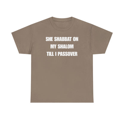 She Shabbat on my Shalom Till I Passover Unisex Heavy Cotton Tee