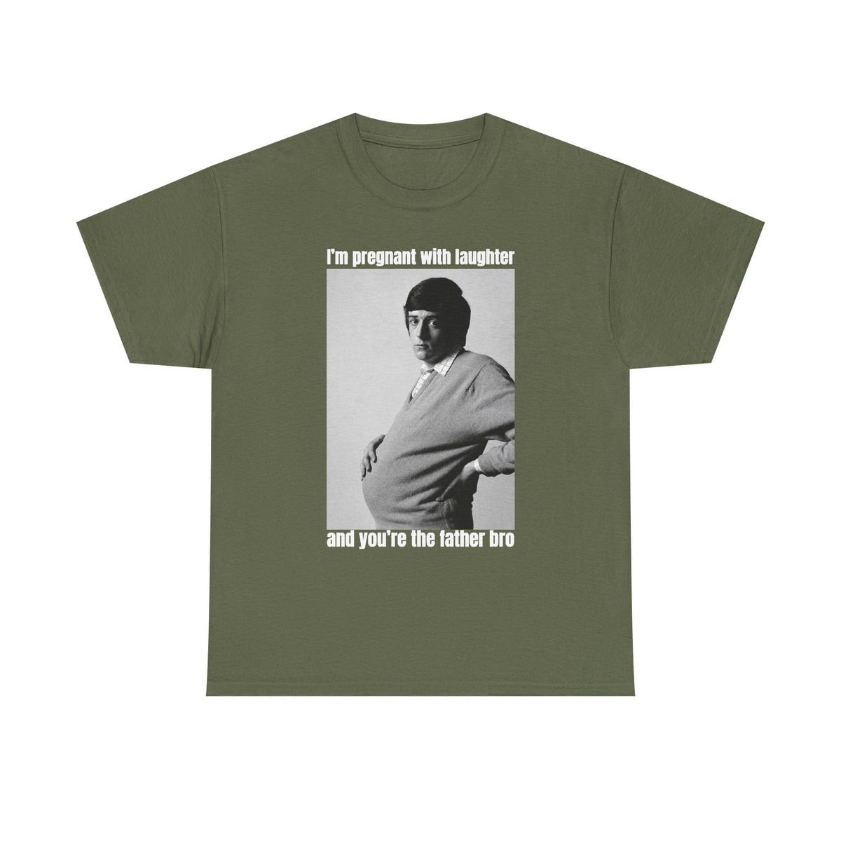 I'm Pregnant With Laughter and You're the Father Bro Unisex Heavy Cotton Tee