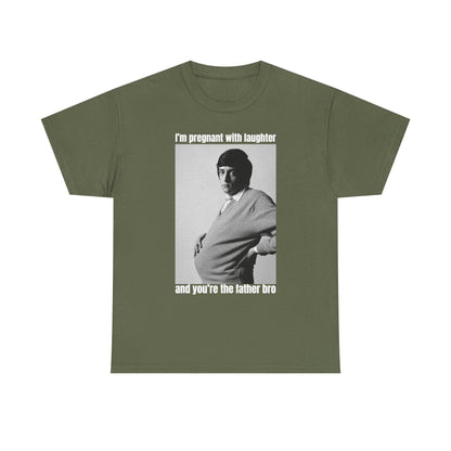 I'm Pregnant With Laughter and You're the Father Bro Unisex Heavy Cotton Tee