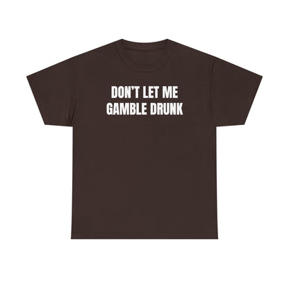 Don't Let Me Gamble Drunk Unisex Heavy Cotton Tee