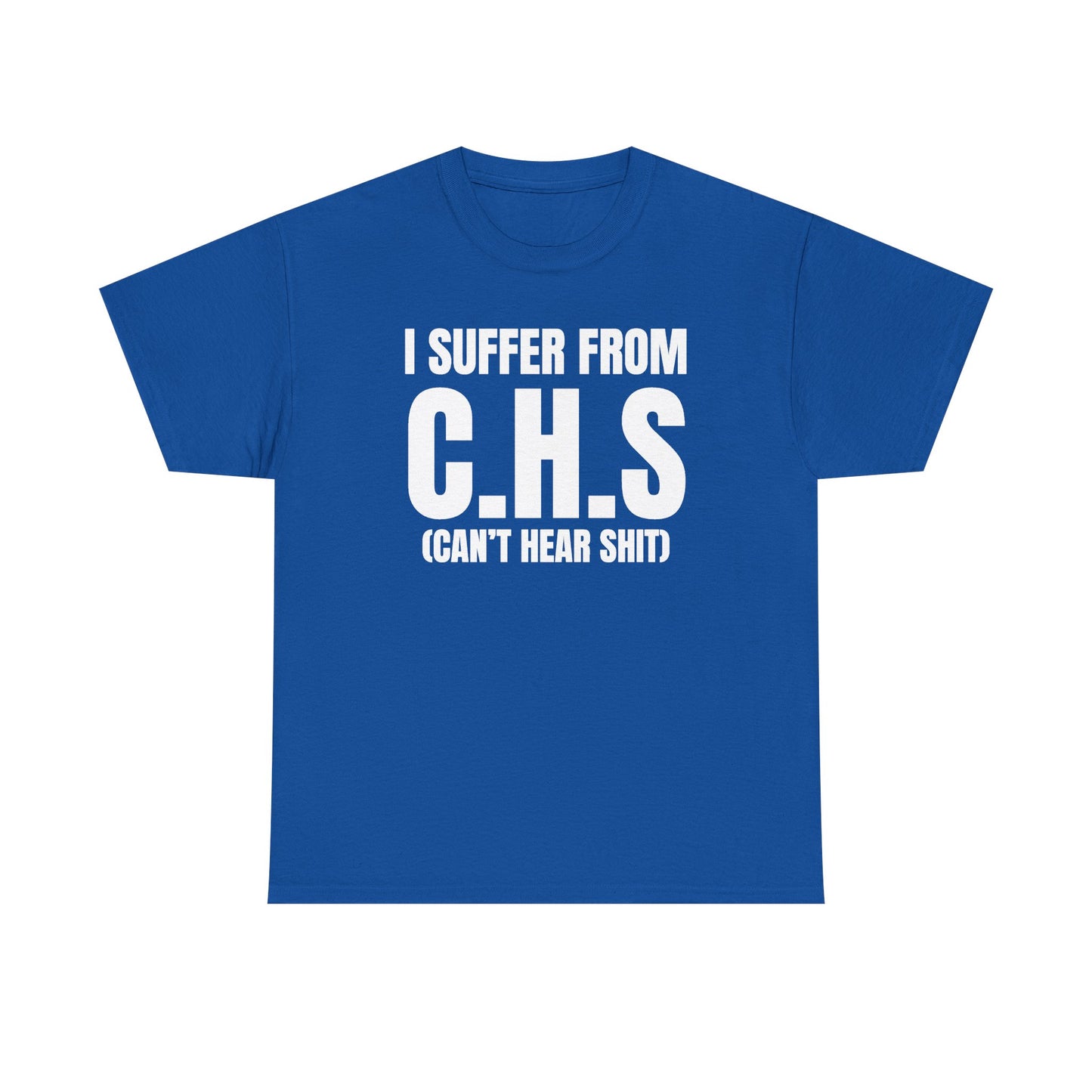 I Suffer From CHS Unisex Heavy Cotton Tee - Hearing Loss - Can't Hear - Funny Shirt - Gift for Men and Women
