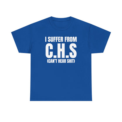 I Suffer From CHS Unisex Heavy Cotton Tee - Hearing Loss - Can't Hear - Funny Shirt - Gift for Men and Women