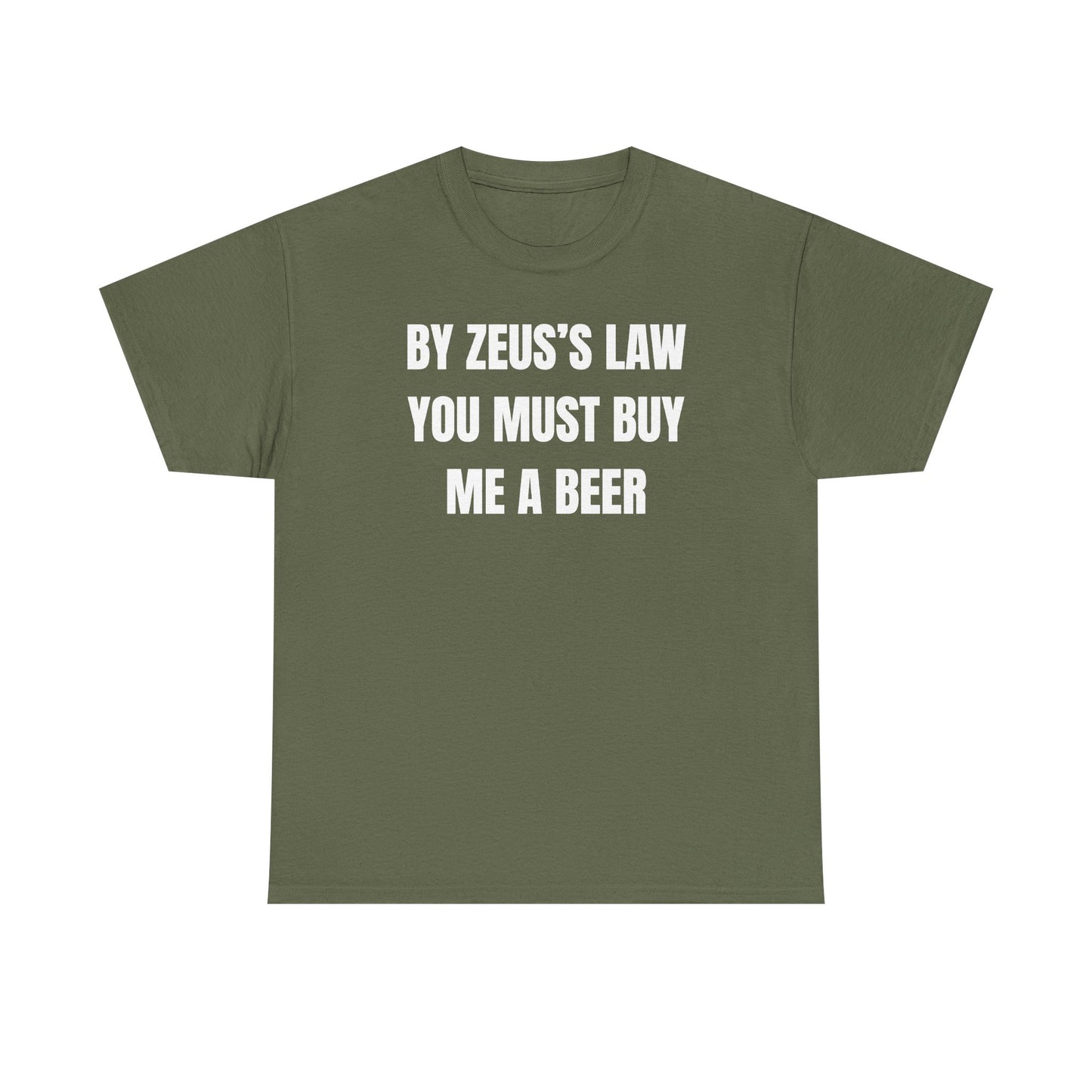 By Zeus's Law You Must Buy Me A Beer Unisex Heavy Cotton Tee