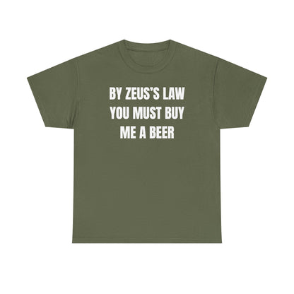 By Zeus's Law You Must Buy Me A Beer Unisex Heavy Cotton Tee