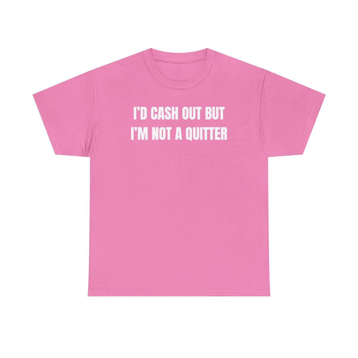 I'd Cash Out But I'm Not a Quitter Unisex Heavy Cotton Tee