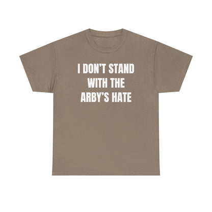 I Don't Stand With The Arby's Hate Unisex Heavy Cotton Tee
