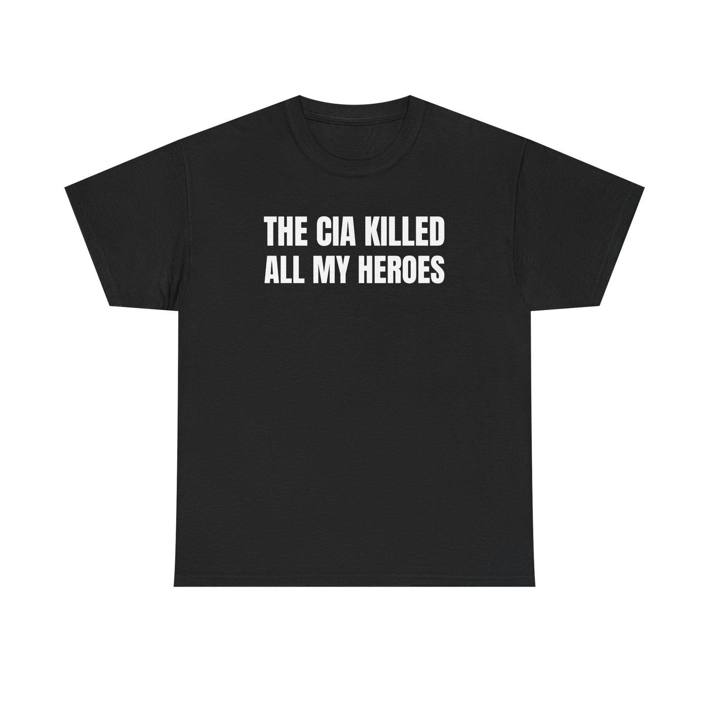 The CIA Killed All My Heroes Unisex Heavy Cotton Tee