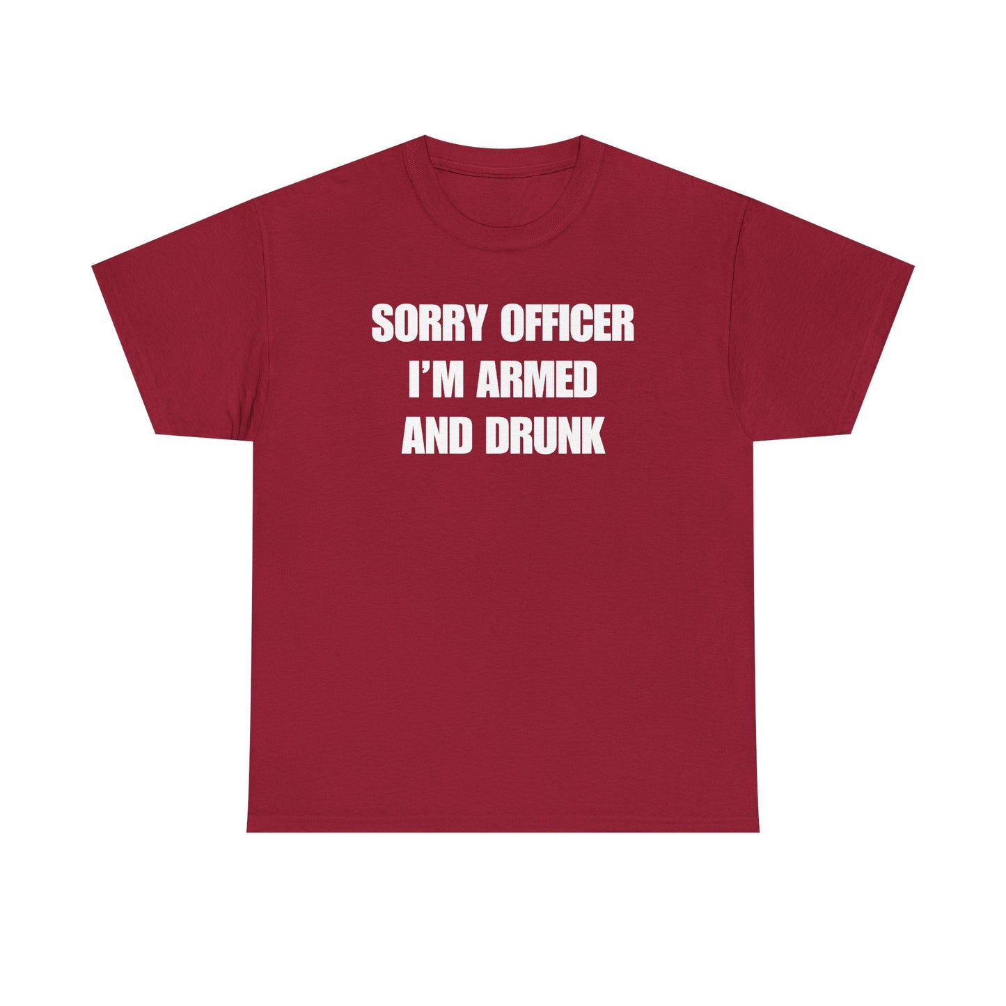 Sorry Officer I'm Armed And Drunk Unisex Heavy Cotton Tee