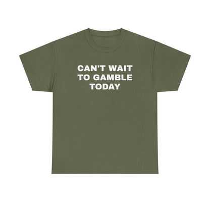 Can't Wait To Gamble Today Unisex Heavy Cotton Tee