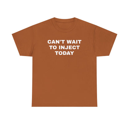 Can't Wait to Inject Today Unisex Heavy Cotton Tee