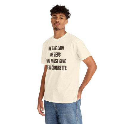 By The Law Of Zeus You Must Buy Me A Cig Unisex Heavy Cotton Tee