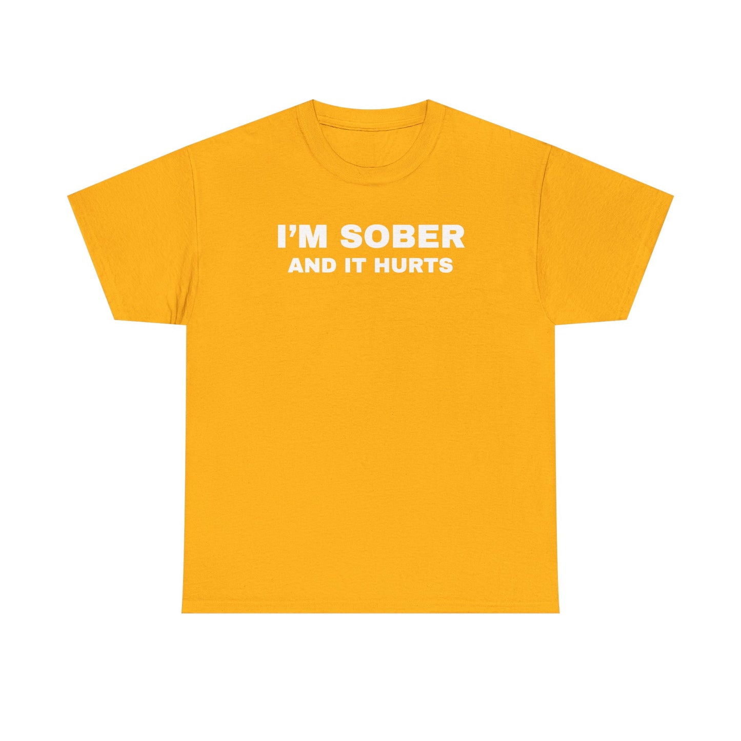 I'm Sober And It Hurts Unisex Heavy Cotton Tee