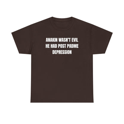 Anakin Wasn't Evil He Had Post Padme Depression Unisex Heavy Cotton Tee