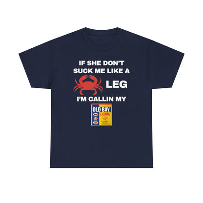 If She Don't Suck Me Like A Crab Leg I'm Calling My Old Bay Unisex Heavy Cotton Tee