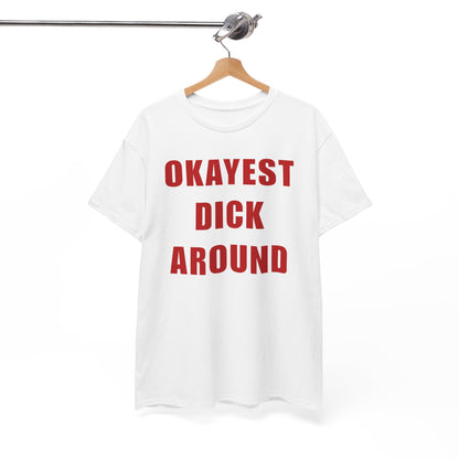 Okayest Dick Around Unisex Heavy Cotton Tee