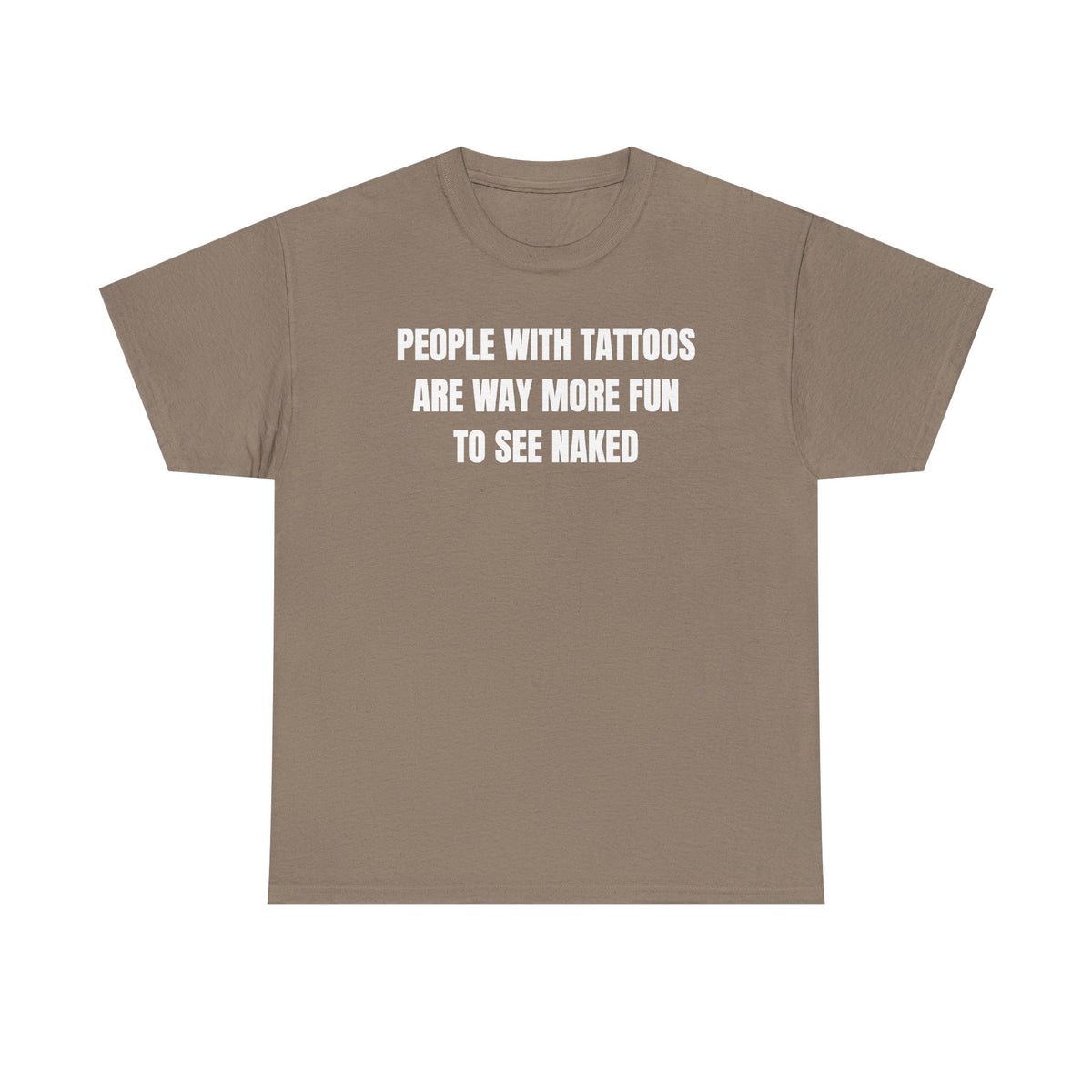 People With Tattoos Are Way More Fun To See Naked Unisex Heavy Cotton Tee