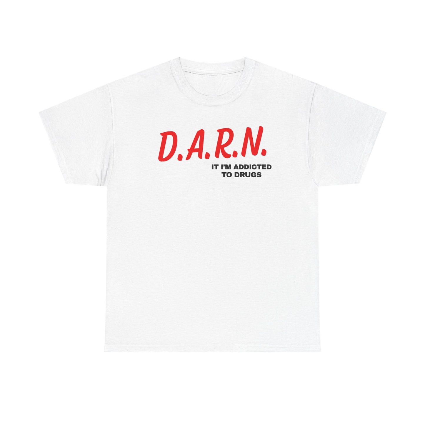 Darn It I'm Addicted To Drugs Unisex Heavy Cotton Tee