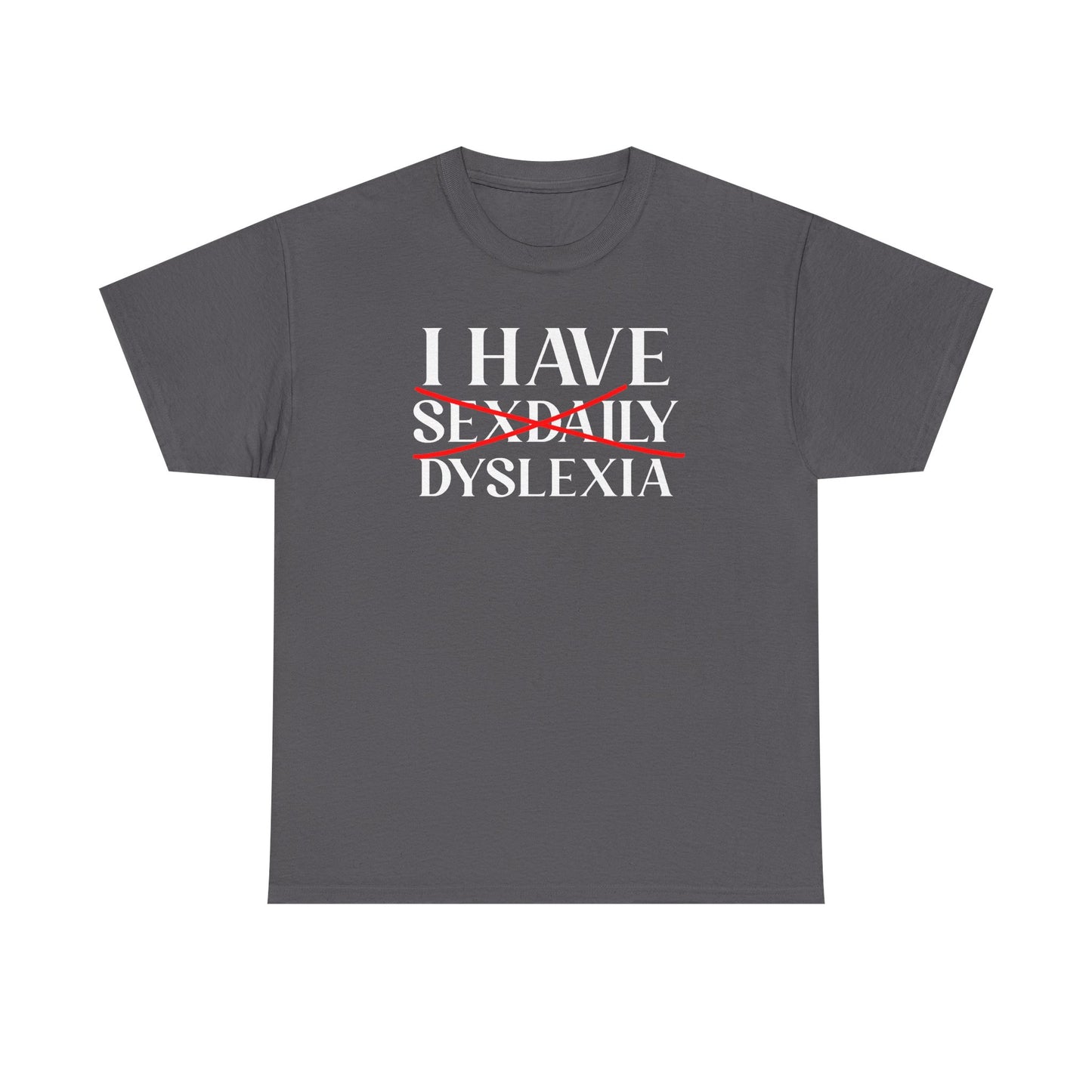 I Have Sex Daily Dyslexia Unisex Heavy Cotton Tee