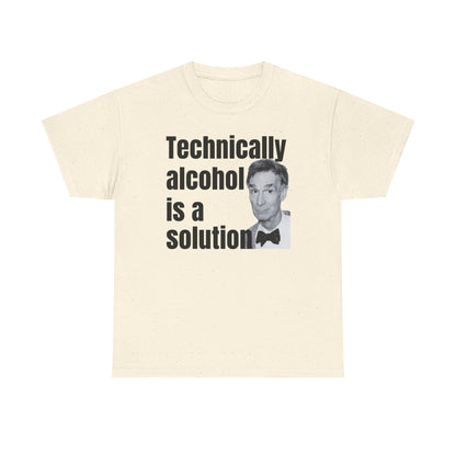 Technically Alcohol is a Solution Bill Nye Unisex Heavy Cotton Tee