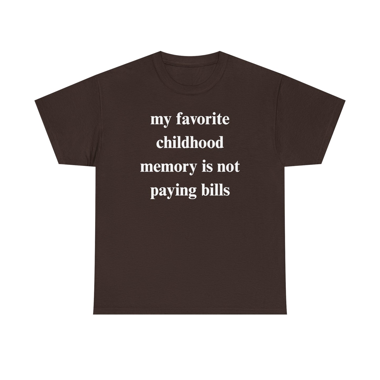 My Favorite Childhood Memory is Not Paying Bills Unisex Heavy Cotton Tee