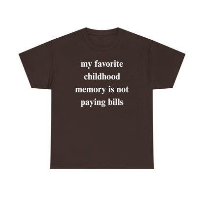 My Favorite Childhood Memory is Not Paying Bills Unisex Heavy Cotton Tee