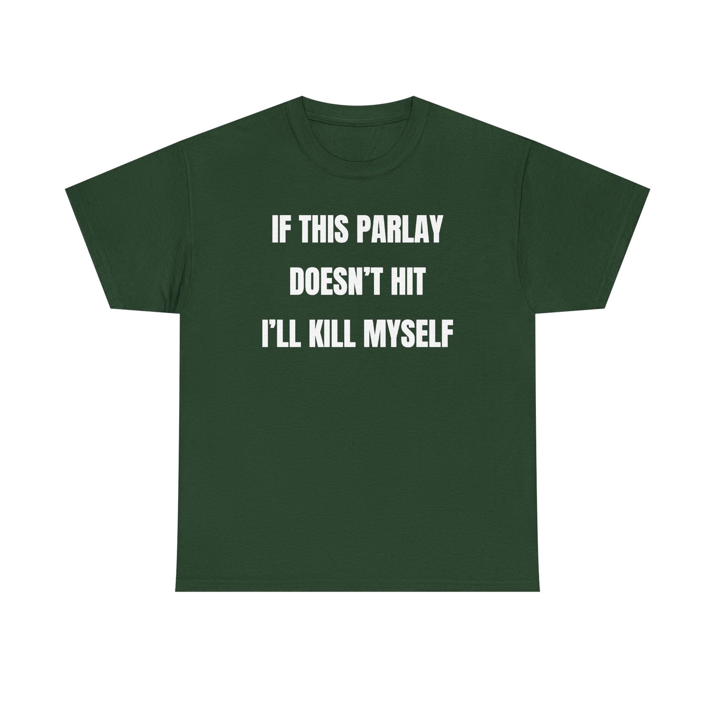 If This Parlay Doesn't Hit I'll K*ll Myself Unisex Heavy Cotton Tee