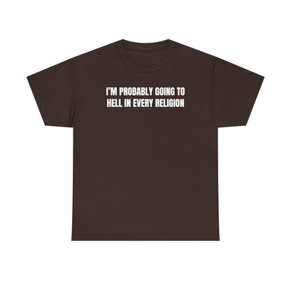I'm Probably Going to Hell in Every Religion Unisex Heavy Cotton Tee