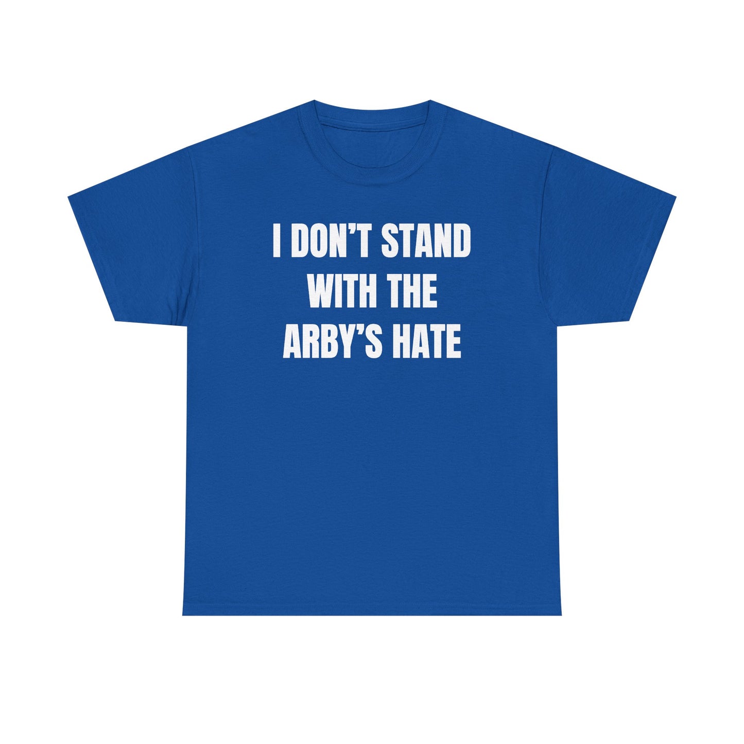 I Don't Stand With The Arby's Hate Unisex Heavy Cotton Tee