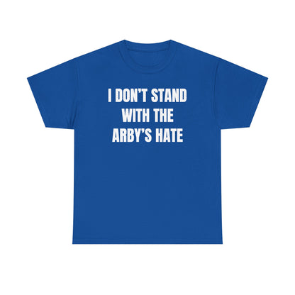 I Don't Stand With The Arby's Hate Unisex Heavy Cotton Tee