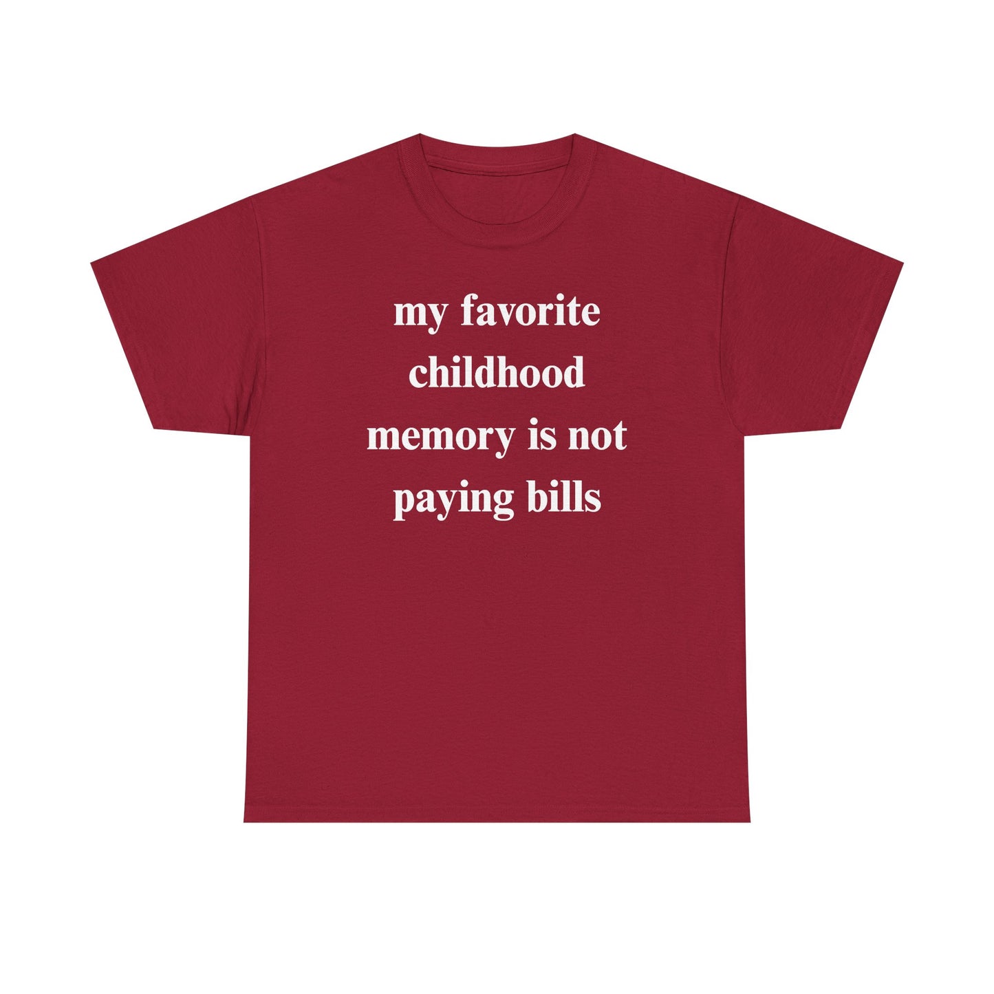 My Favorite Childhood Memory is Not Paying Bills Unisex Heavy Cotton Tee