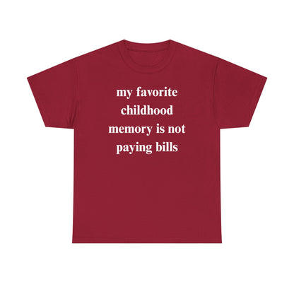 My Favorite Childhood Memory is Not Paying Bills Unisex Heavy Cotton Tee