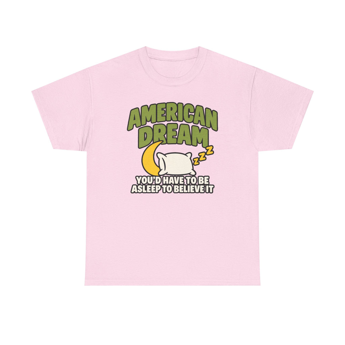 American Dream You'd Have To Be Asleep To Believe It Unisex Heavy Cotton Tee
