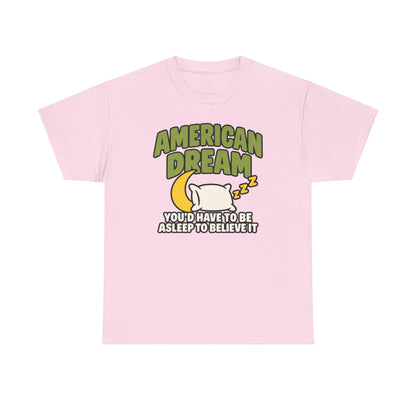 American Dream You'd Have To Be Asleep To Believe It Unisex Heavy Cotton Tee