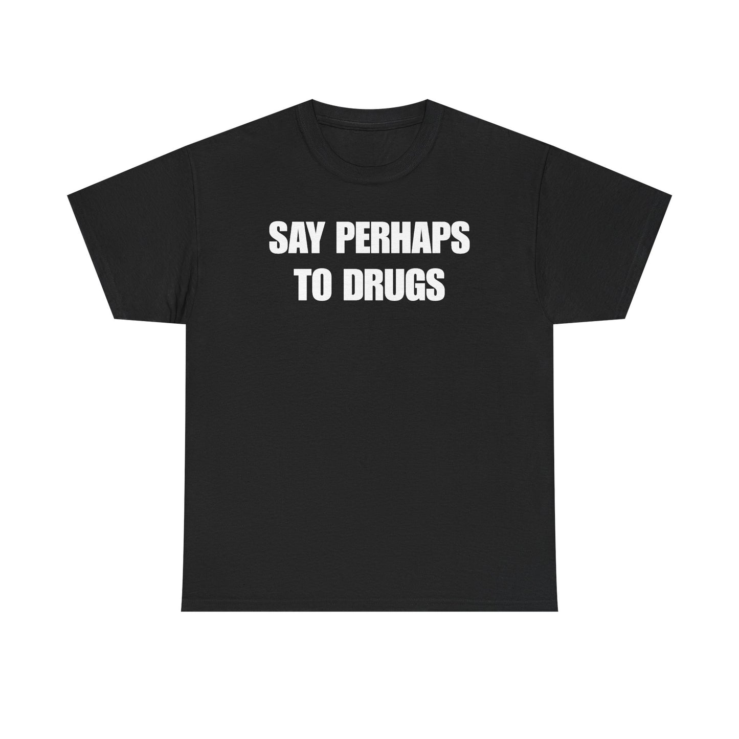 Say Perhaps To Drugs Unisex Heavy Cotton Tee