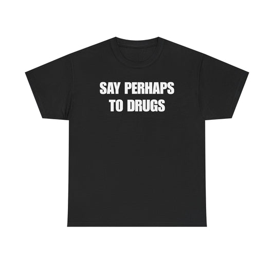 Say Perhaps To Drugs Unisex Heavy Cotton Tee