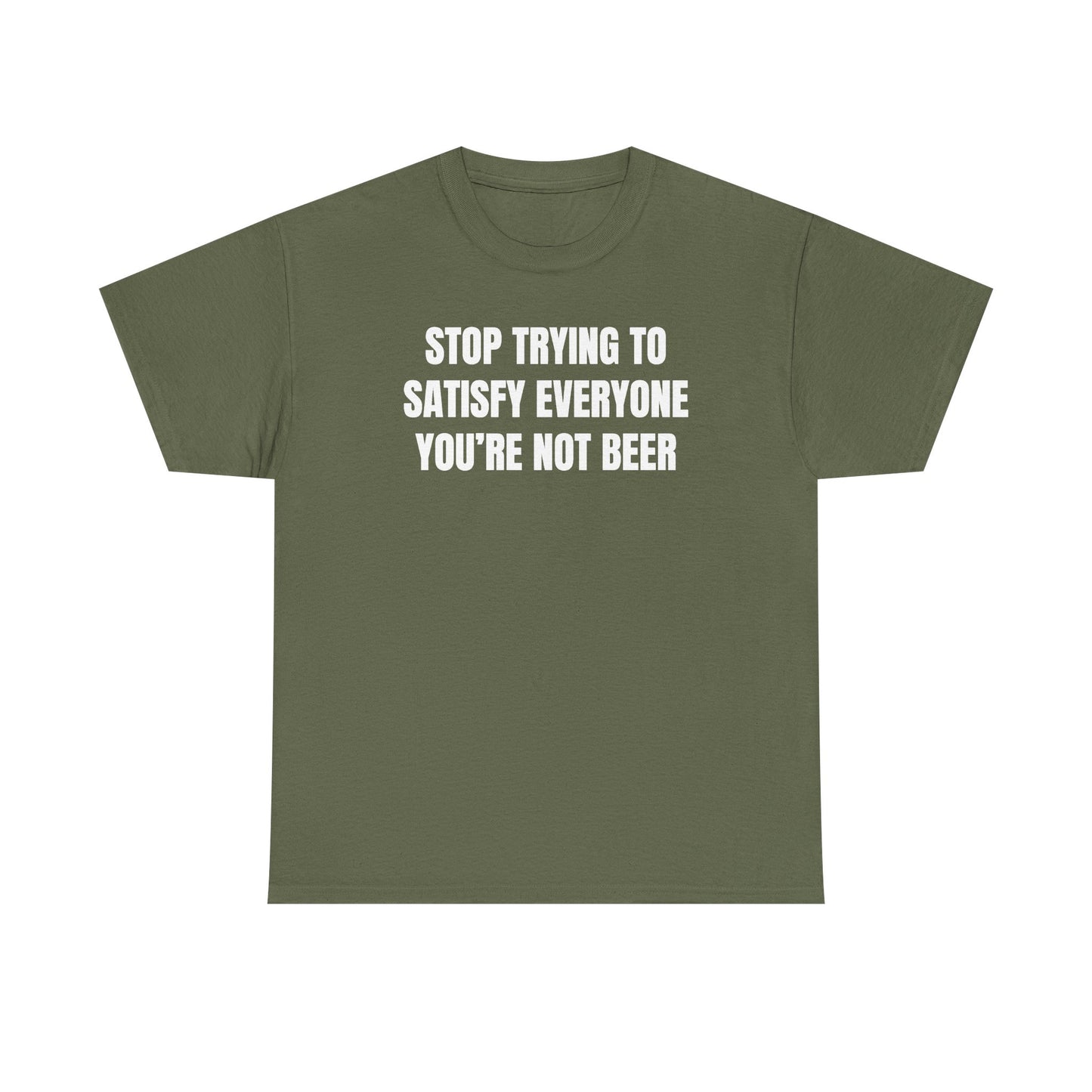 Stop Trying to Make Everyone Happy You're Not Beer Unisex Heavy Cotton Tee