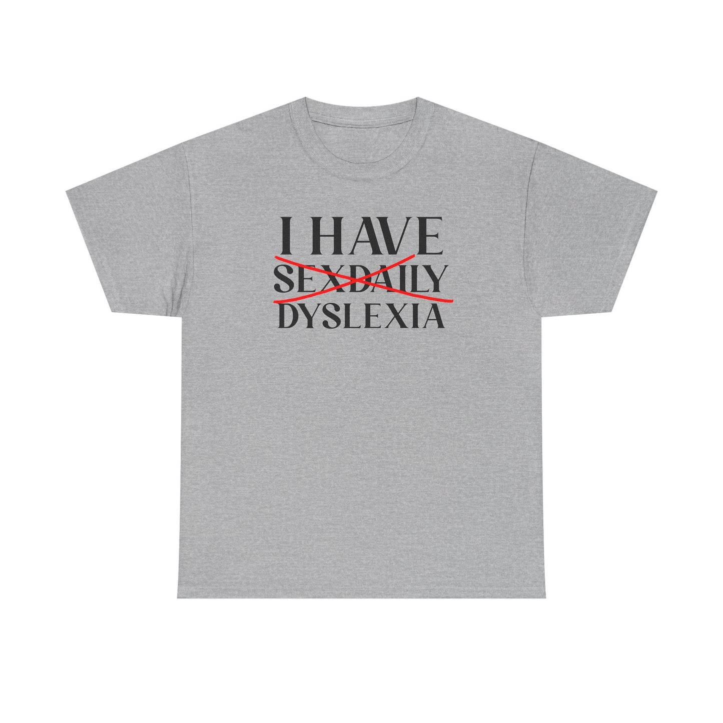 I Have Sex Daily Dyslexia Unisex Heavy Cotton Tee