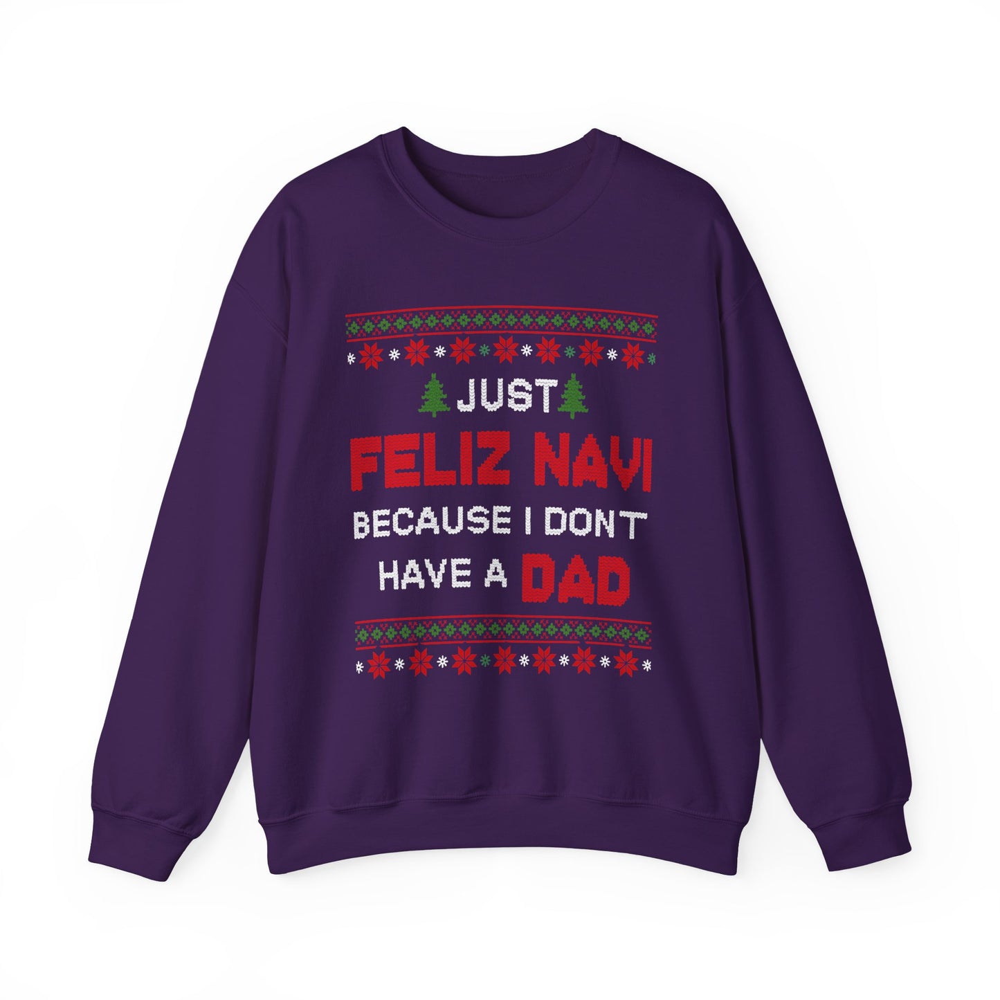 Just Feliz Navi Because I Don't Have a Dad Unisex Heavy Blend™ Crewneck Sweatshirt