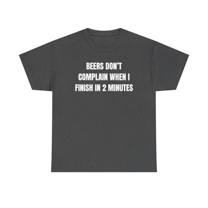 Beers Don't Complain When I Finish In Two Minutes Unisex Heavy Cotton Tee