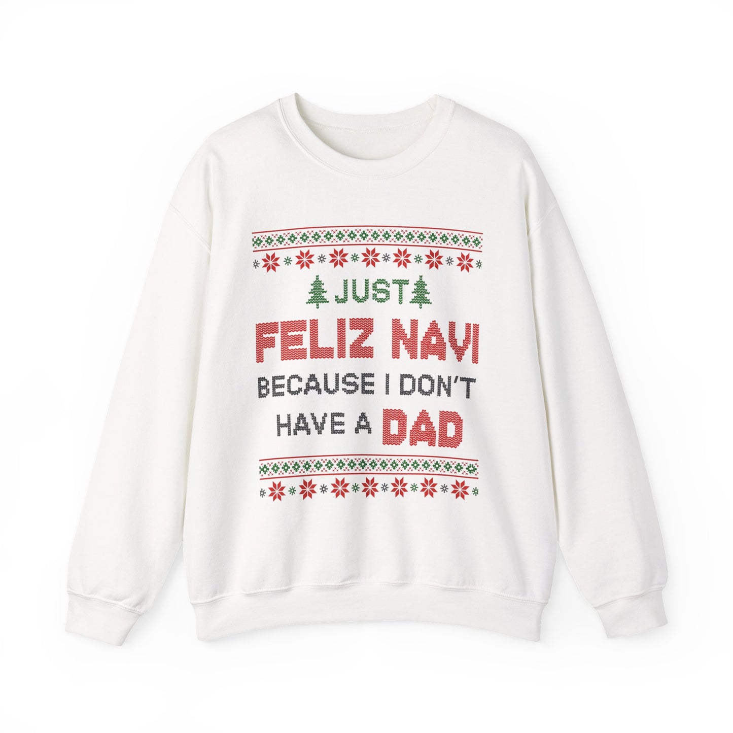 Just Feliz Navi Because I Don't Have a Dad Unisex Heavy Blend™ Crewneck Sweatshirt