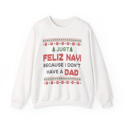 Just Feliz Navi Because I Don't Have a Dad Unisex Heavy Blend™ Crewneck Sweatshirt