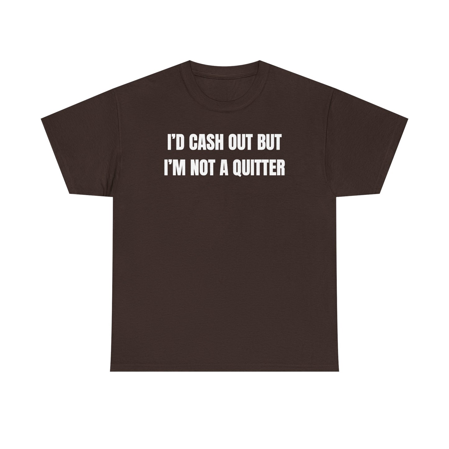 I'd Cash Out But I'm Not a Quitter Unisex Heavy Cotton Tee