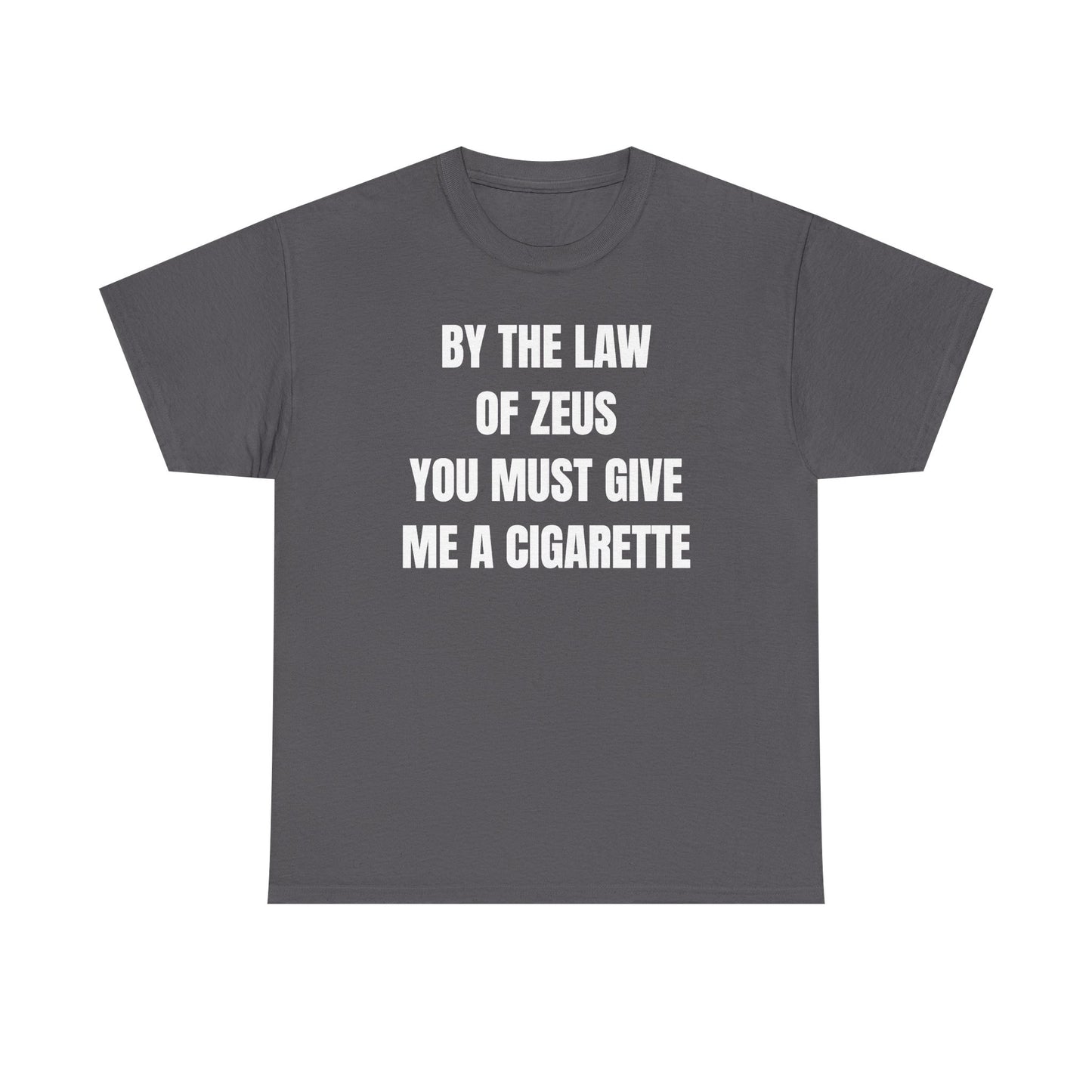 By The Law Of Zeus You Must Buy Me A Cig Unisex Heavy Cotton Tee